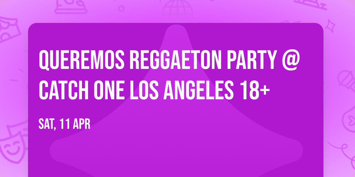 QUEREMOS REGGAETON PARTY @ CATCH ONE LOS ANGELES 18+