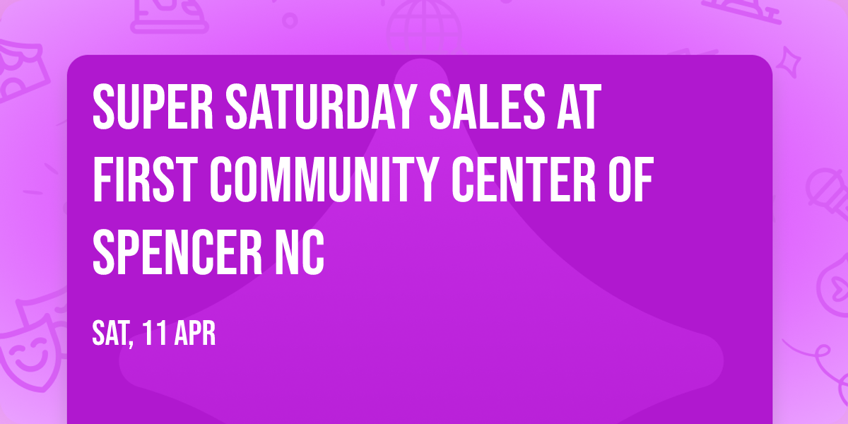 Super Saturday Sales at First Community Center of Spencer NC