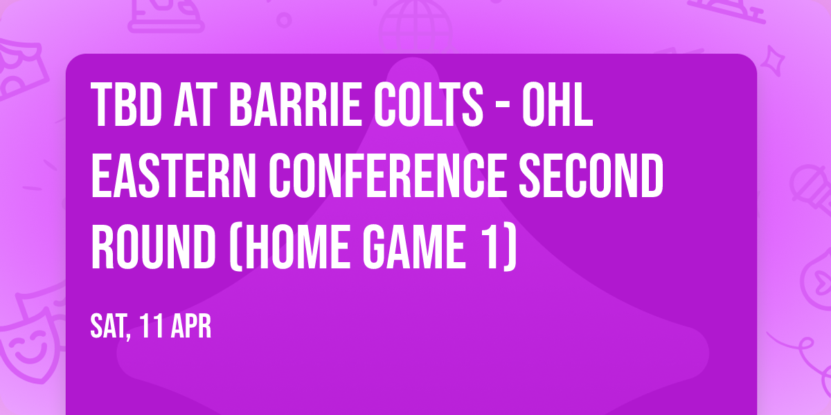 TBD at Barrie Colts - OHL Eastern Conference Second Round (Home Game 1)