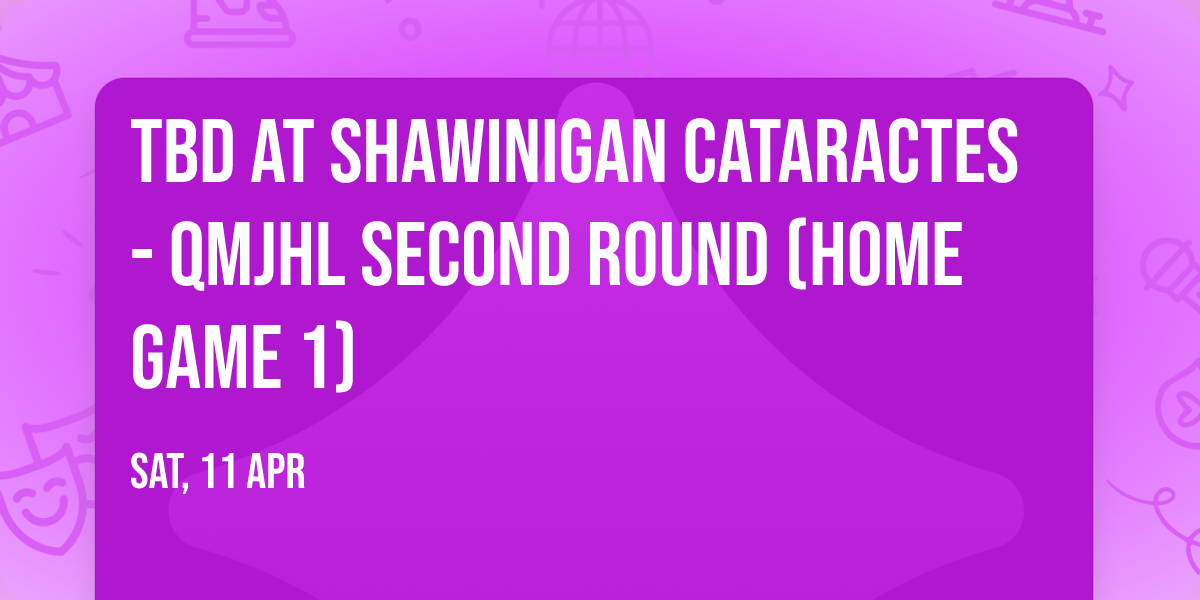 TBD at Shawinigan Cataractes - QMJHL Second Round (Home Game 1)