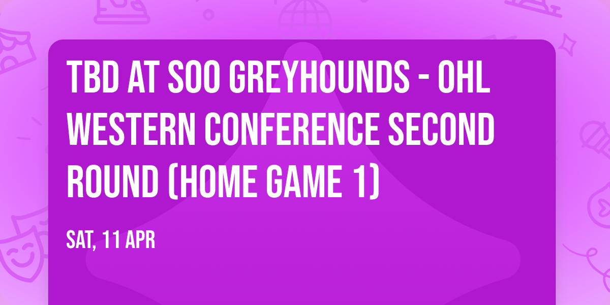 TBD at Soo Greyhounds - OHL Western Conference Second Round (Home Game 1)