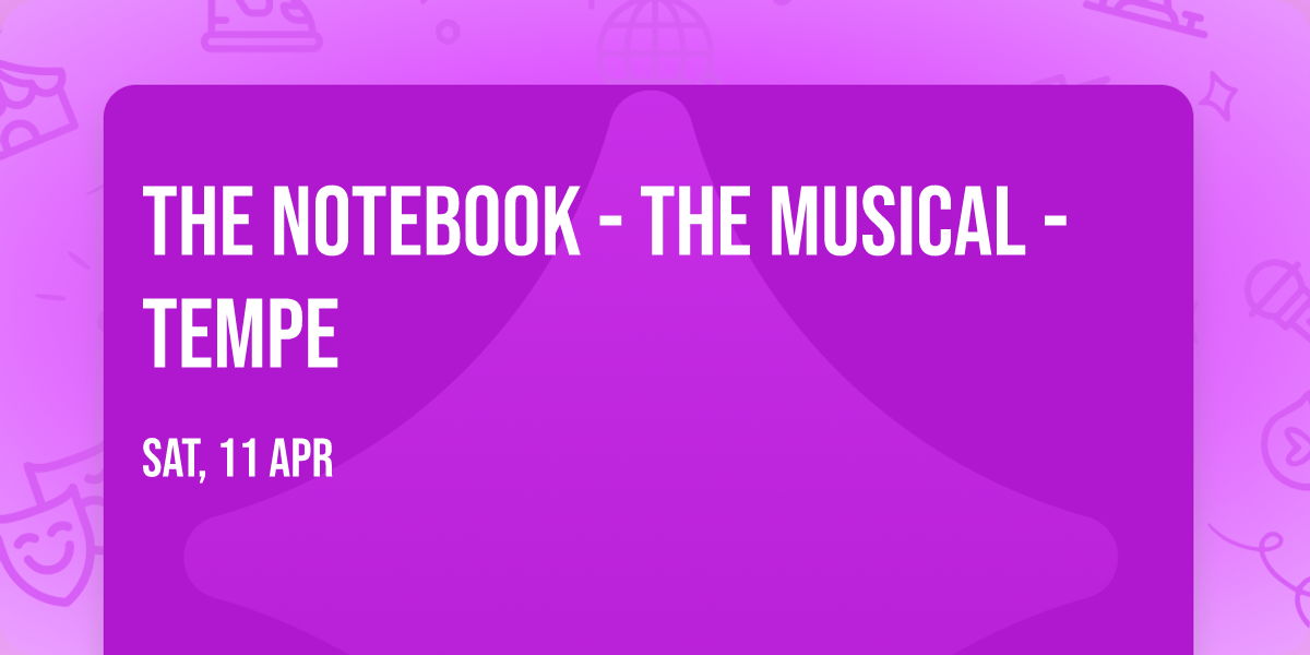 The Notebook - The Musical - Tempe