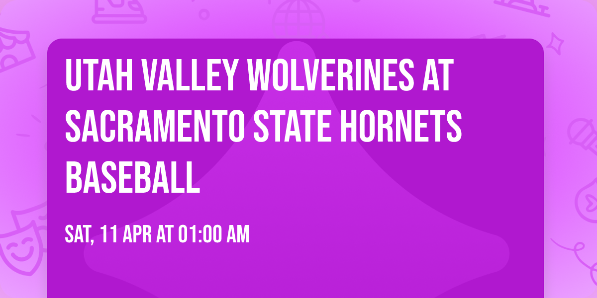 Utah Valley Wolverines at Sacramento State Hornets Baseball