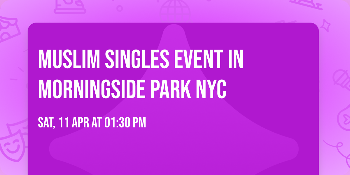 Muslim Singles Event in Morningside Park NYC