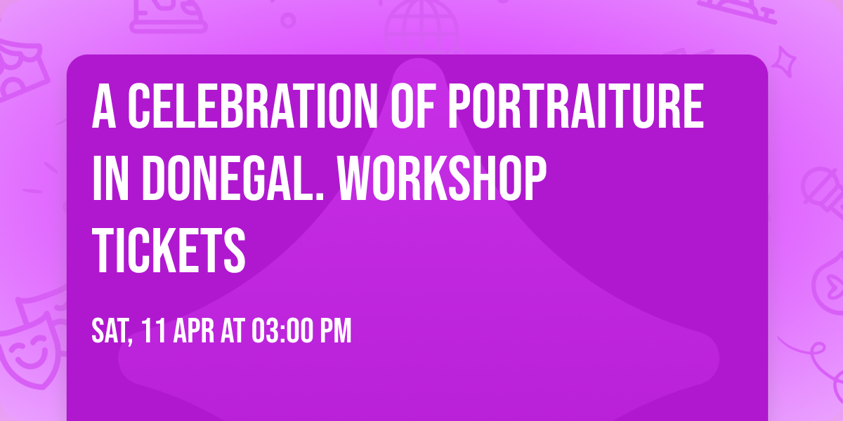 A celebration of Portraiture in Donegal. WORKSHOP TICKETS