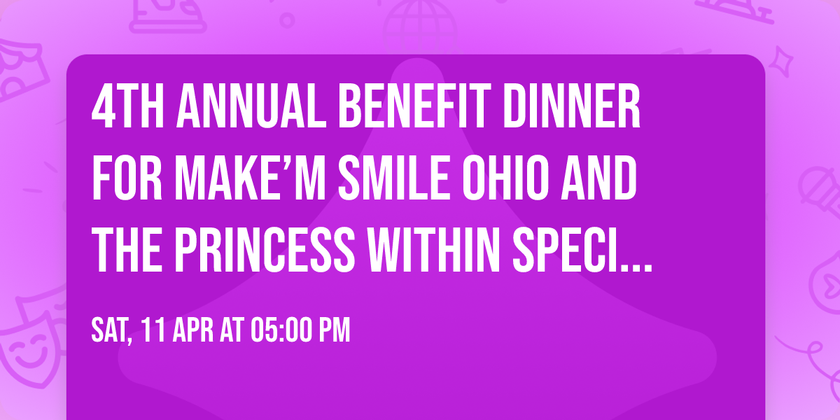 4th Annual Benefit Dinner for Make\u2019m Smile Ohio and the Princess Within Special Needs Pageant