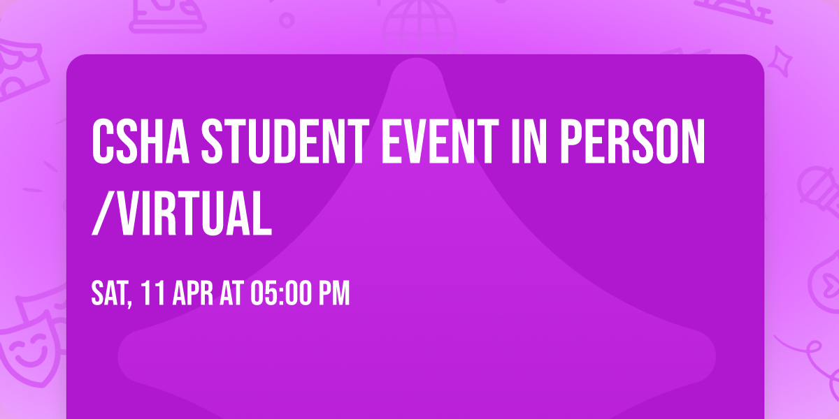 CSHA student event in person\/virtual