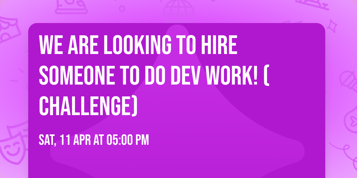 We are looking to hire someone to do dev work! (Challenge)
