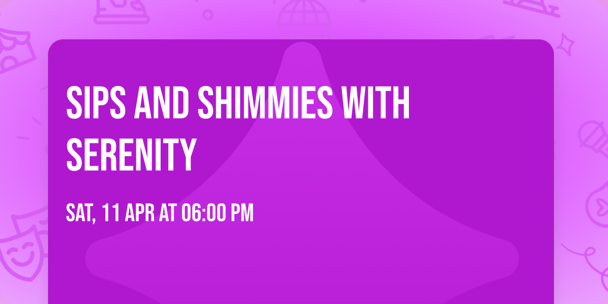 Sips and Shimmies with Serenity 