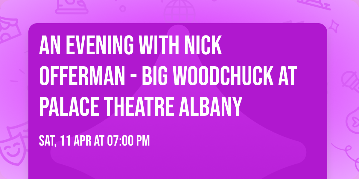 An Evening with Nick Offerman - Big Woodchuck at Palace Theatre Albany