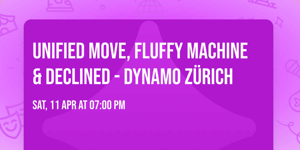Unified Move, Fluffy Machine & Declined - Dynamo Zürich