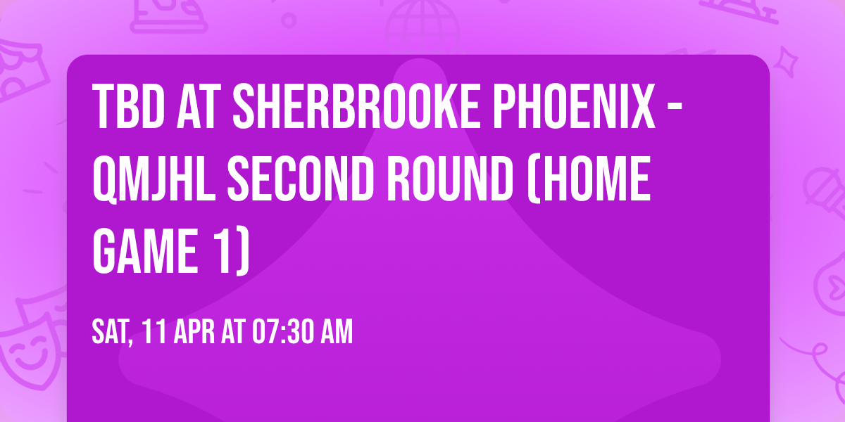TBD at Sherbrooke Phoenix - QMJHL Second Round (Home Game 1)