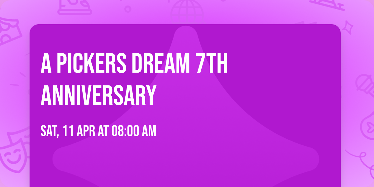 A Pickers Dream 7th Anniversary