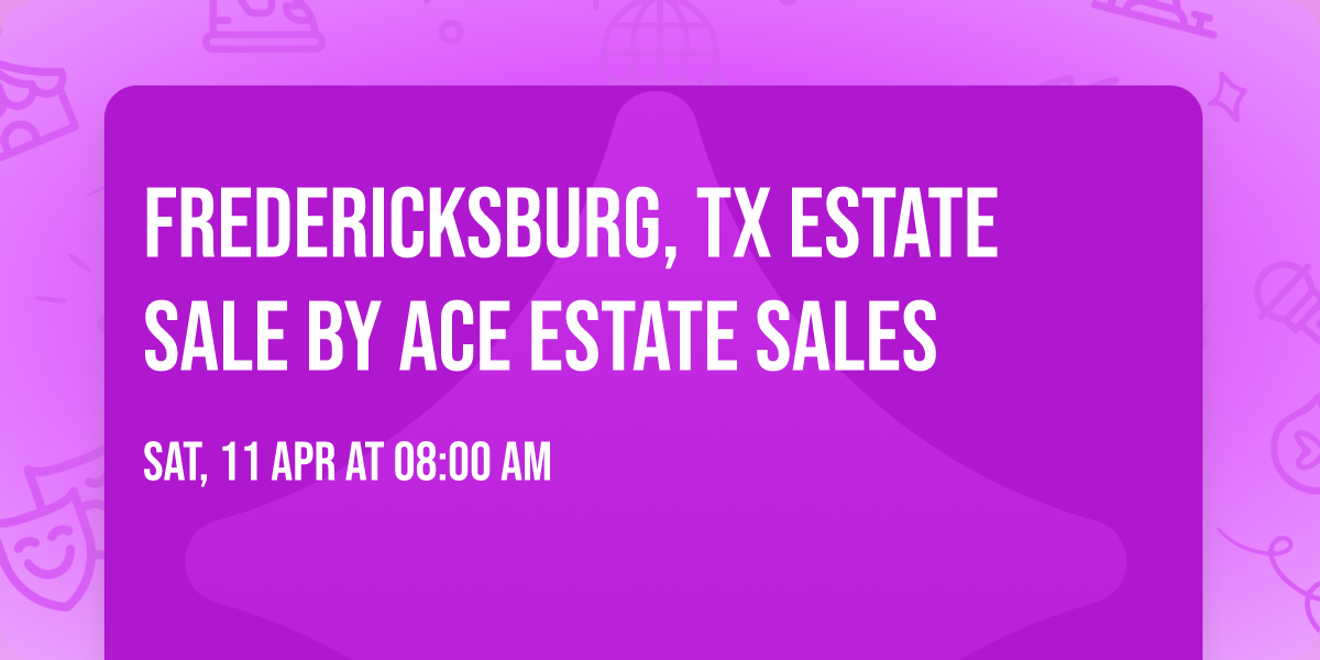 Fredericksburg, TX Estate Sale by ACE Estate Sales