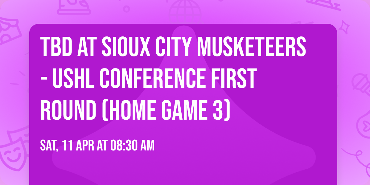 TBD at Sioux City Musketeers - USHL Conference First Round (Home Game 3)