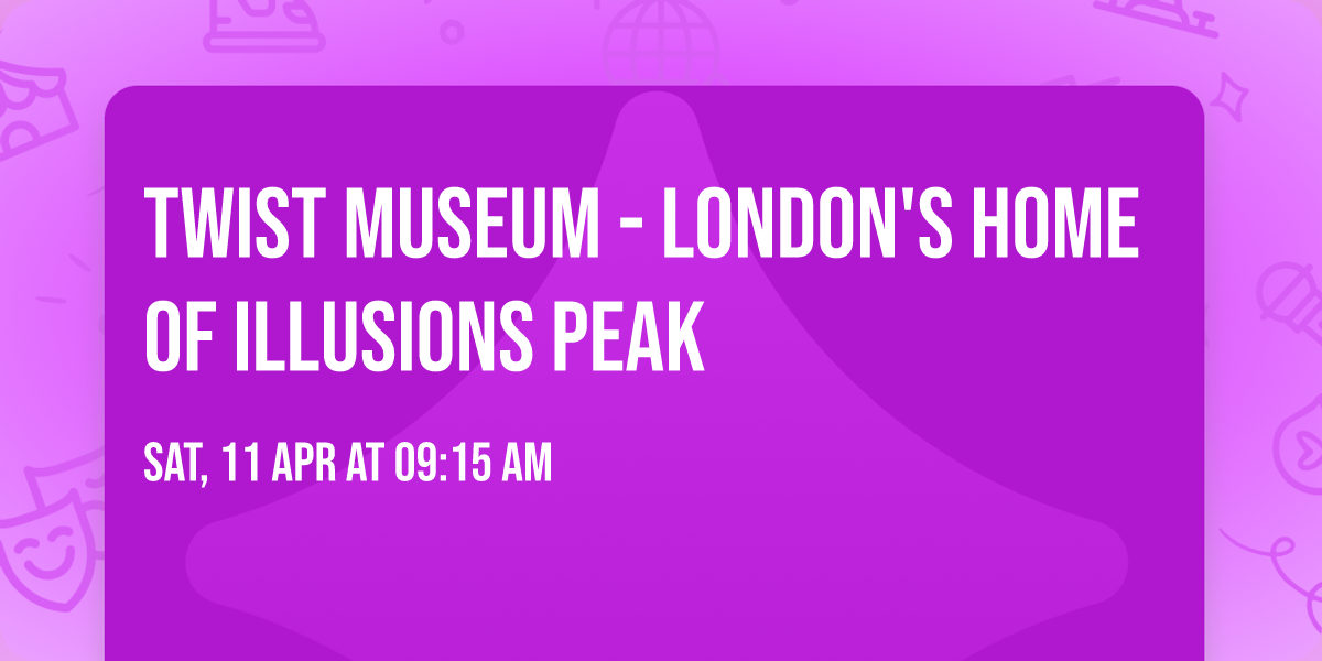 Twist Museum - London's Home of Illusions PEAK