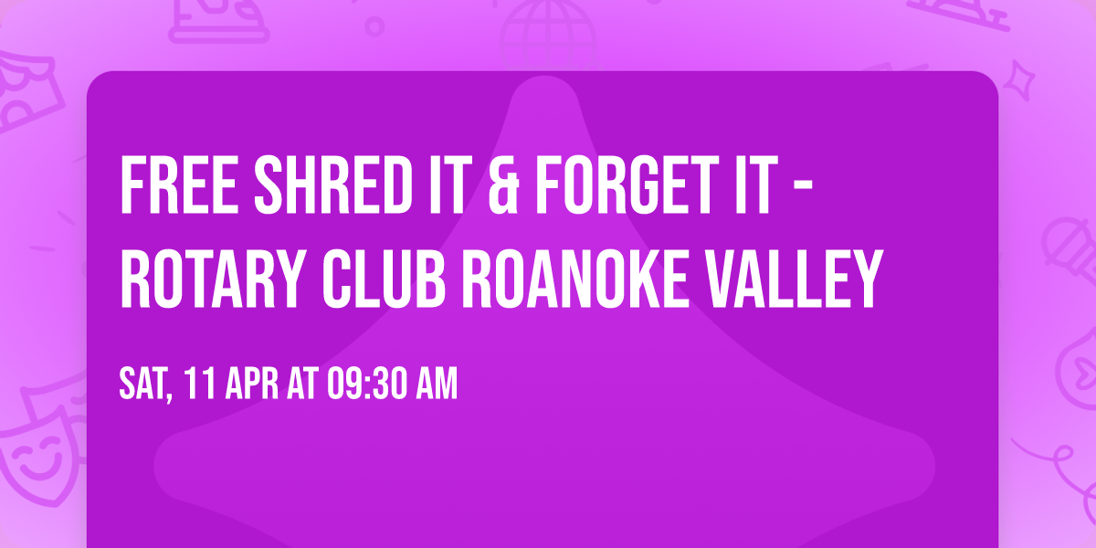 FREE Shred IT & Forget It - Rotary Club Roanoke Valley