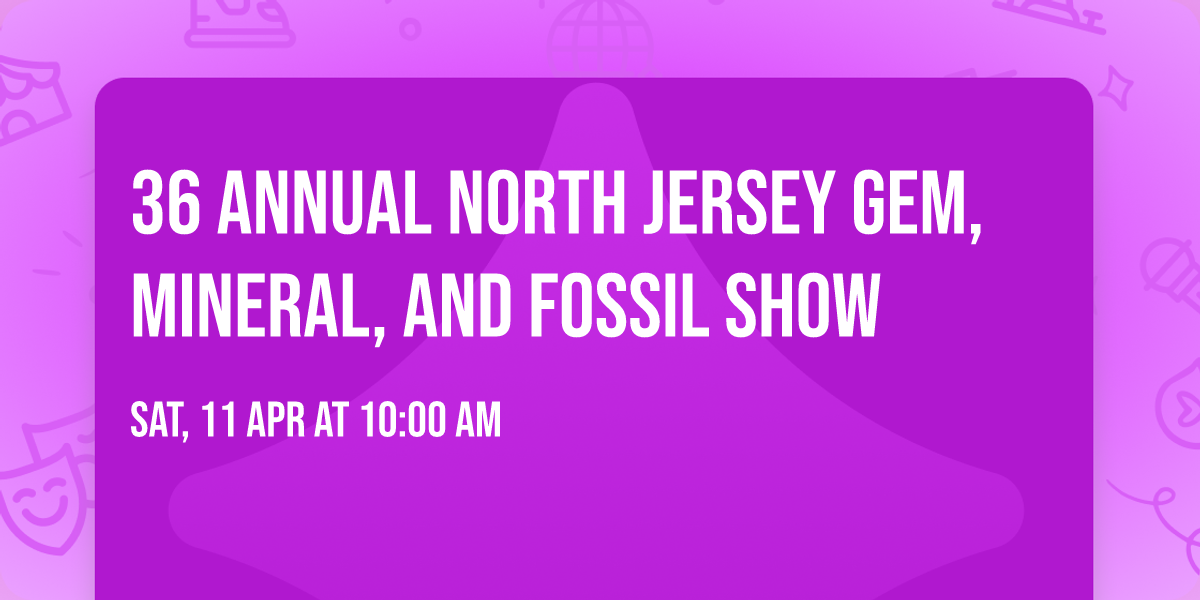 36 Annual North Jersey Gem, Mineral, and Fossil Show 