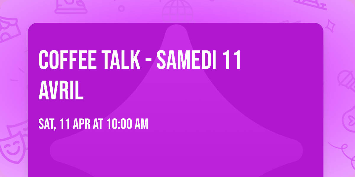 Coffee Talk - samedi 11 avril
