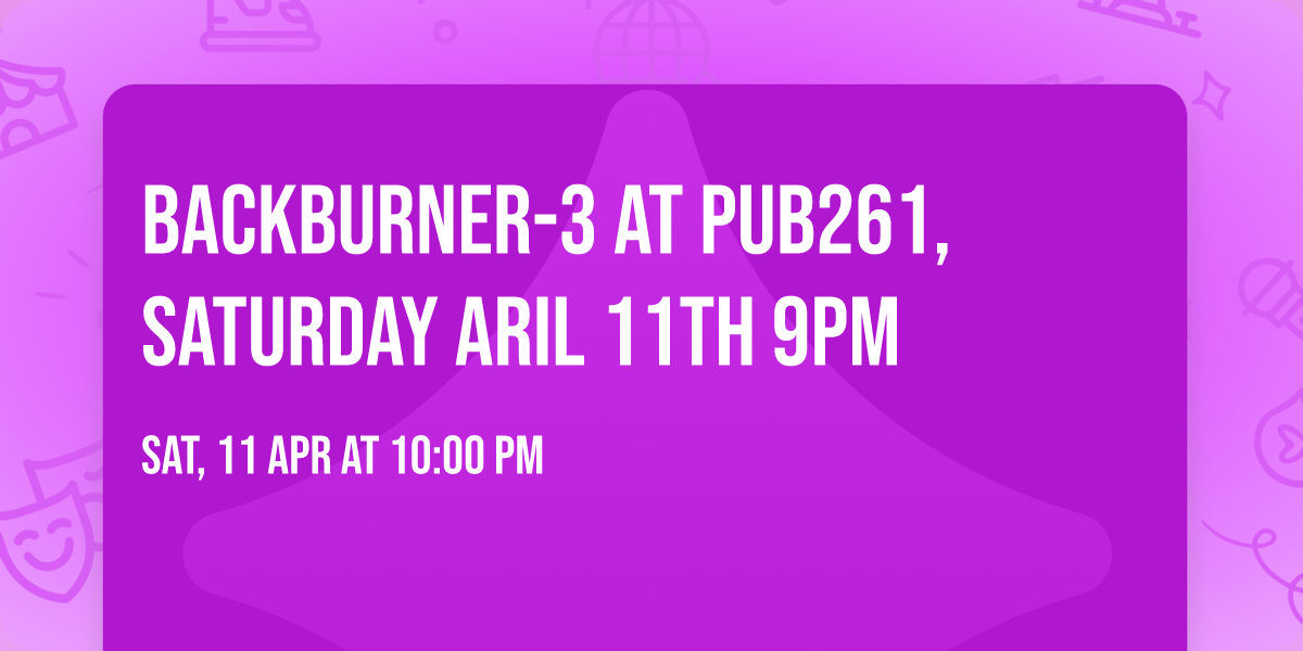 BackBurner-3 At Pub261, Saturday Aril 11th 9pm