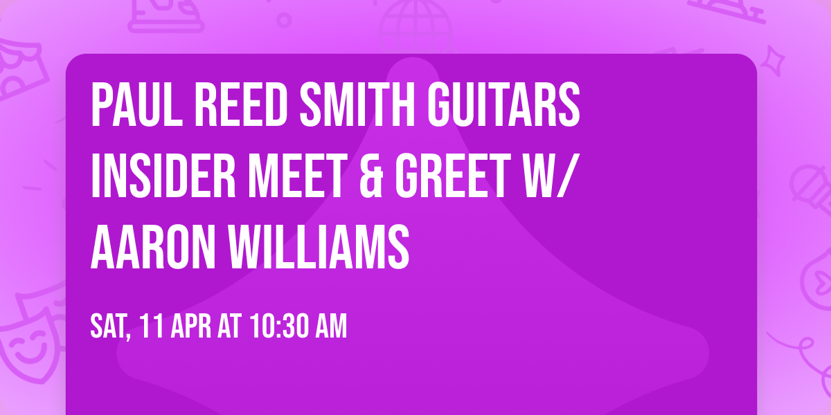 Paul Reed Smith Guitars Insider Meet & Greet w\/ Aaron Williams