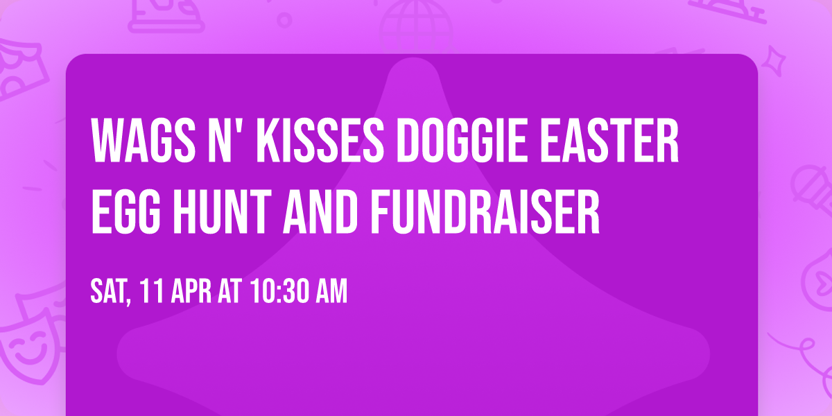 Wags n' Kisses Doggie Easter Egg Hunt and Fundraiser