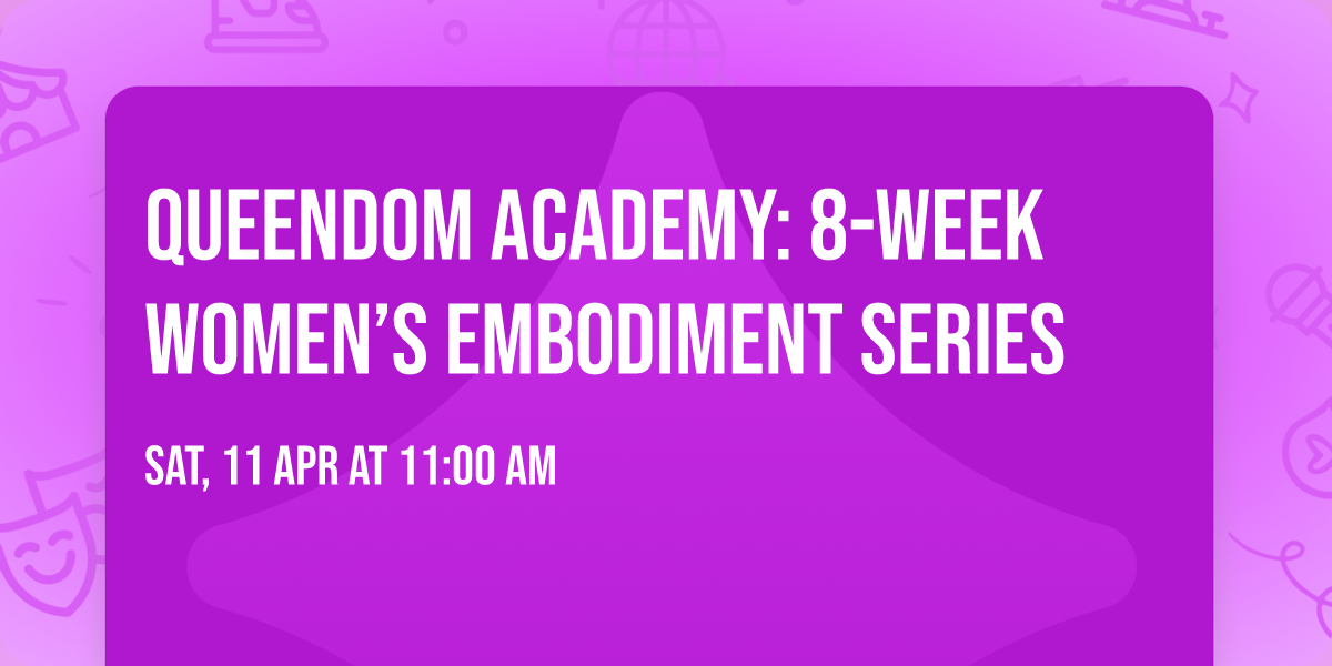 Queendom Academy: 8-Week Women\u2019s Embodiment Series