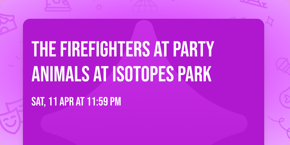 The Firefighters at Party Animals at Isotopes Park