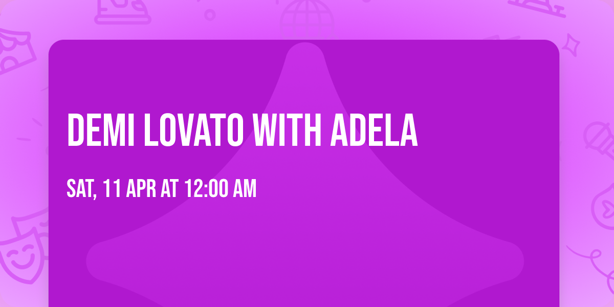 Demi Lovato with Adela