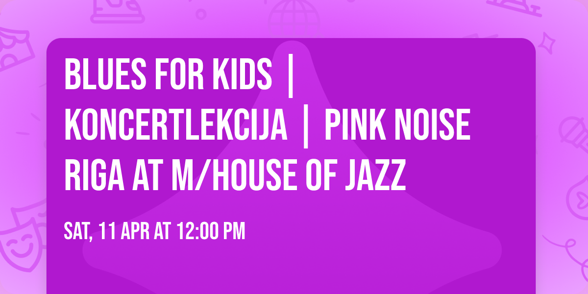 BLUES FOR KIDS | koncertlekcija | Pink Noise Riga at M\/House of Jazz