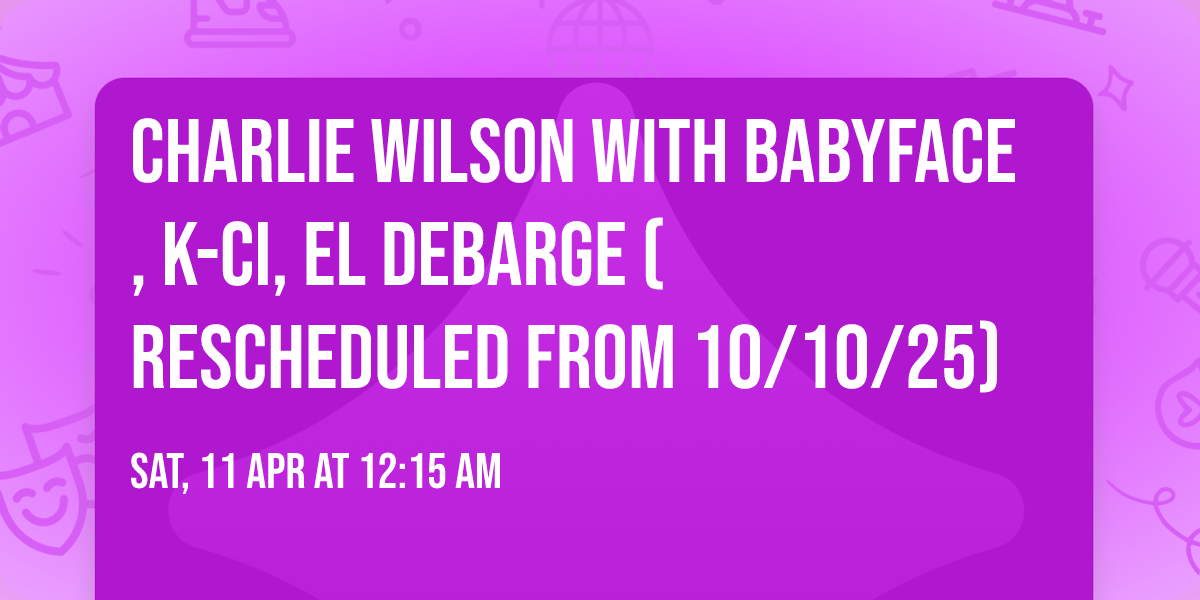 Charlie Wilson with Babyface, K-Ci, El DeBarge (Rescheduled from 10\/10\/25)