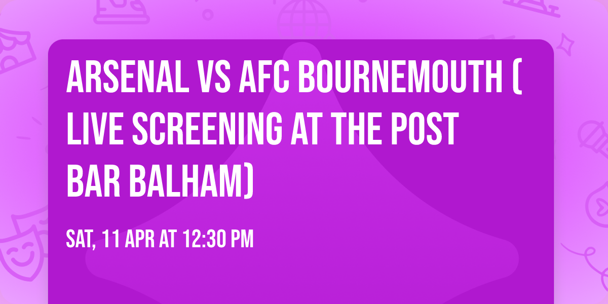 Arsenal vs AFC Bournemouth (Live Screening At The Post Bar Balham)