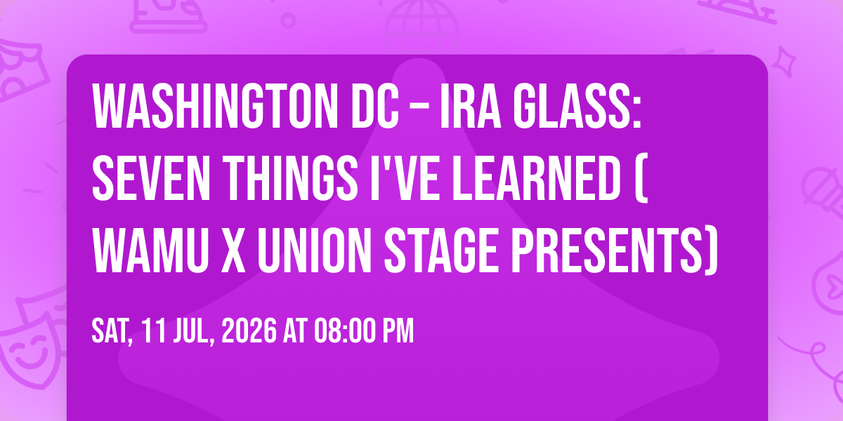 Washington DC \u2013 Ira Glass: Seven Things I've Learned (WAMU x Union Stage Presents)
