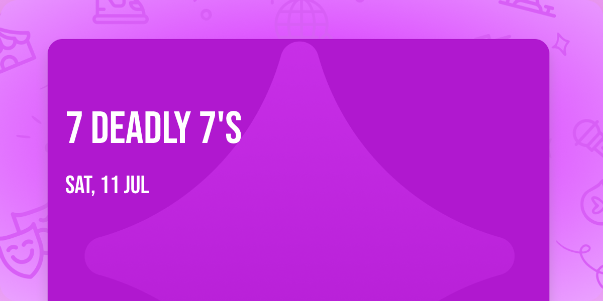 7 Deadly 7's