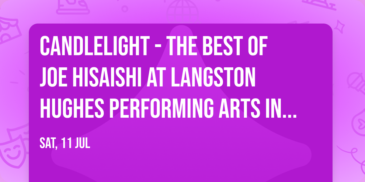 Candlelight - The Best of Joe Hisaishi at Langston Hughes Performing Arts Institute