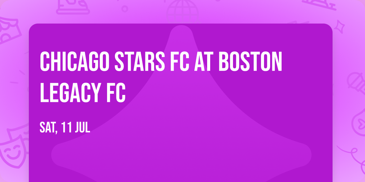 Chicago Stars FC at Boston Legacy FC