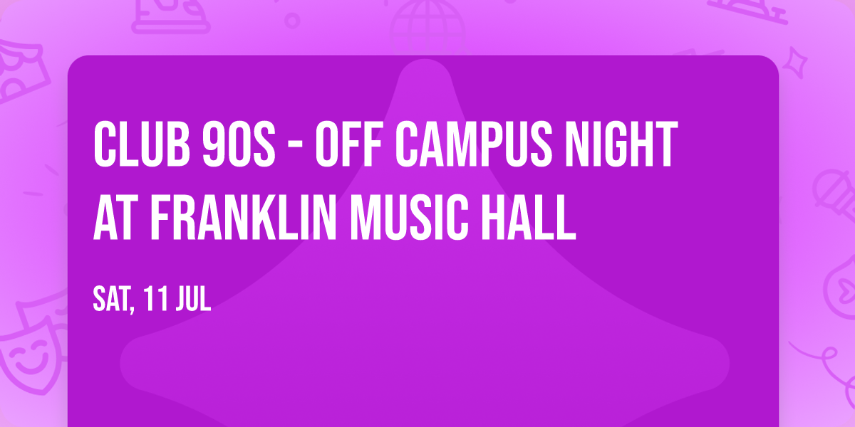 Club 90s - Off Campus Night at Franklin Music Hall