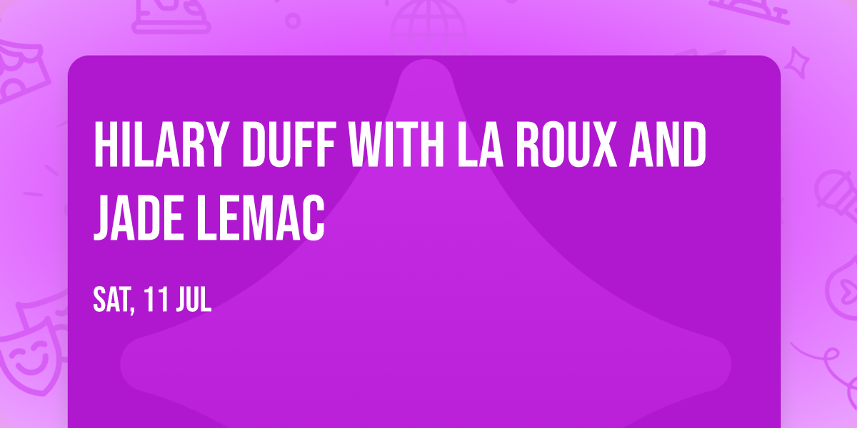 Hilary Duff with La Roux and Jade LeMac