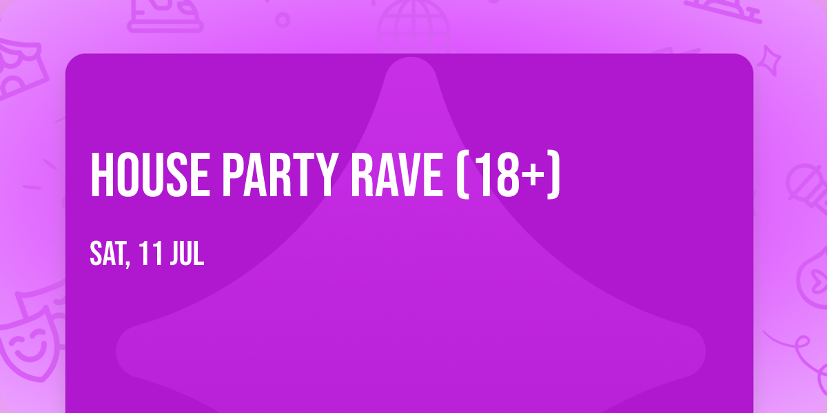House Party Rave (18+)