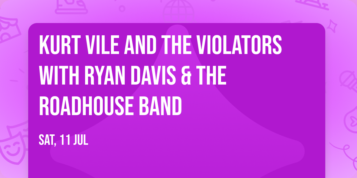 Kurt Vile and the Violators with Ryan Davis & the Roadhouse Band