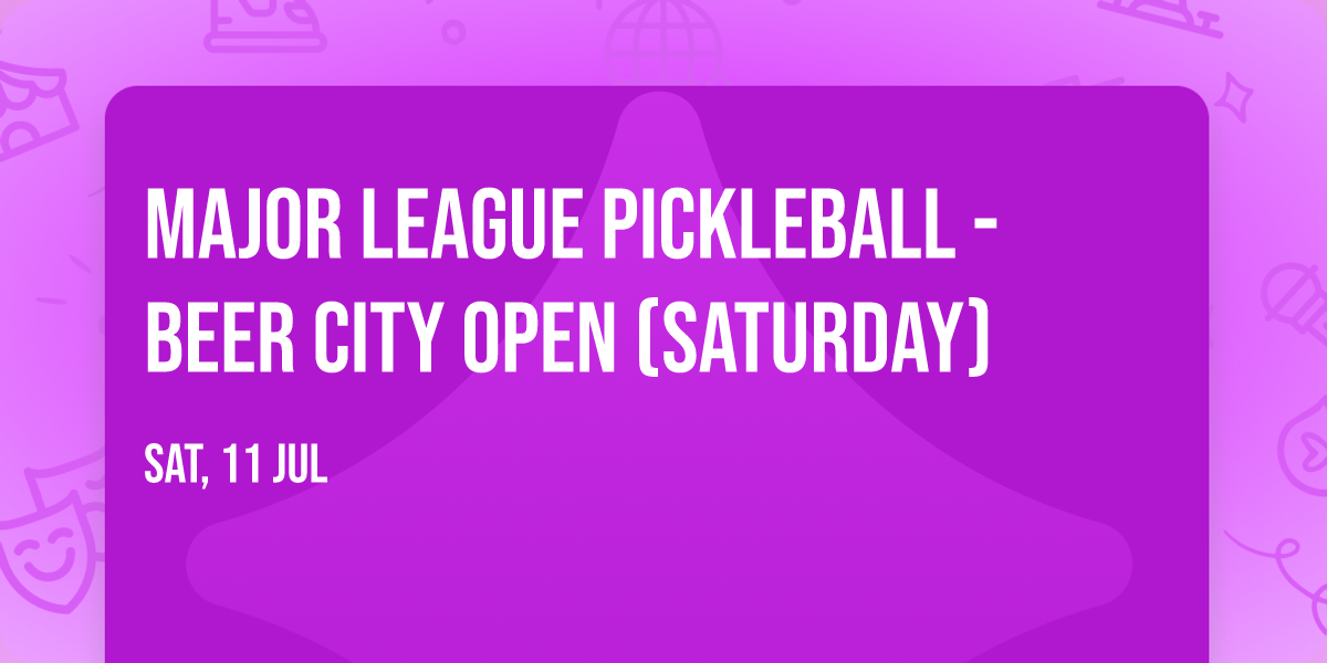 Major League Pickleball - Beer City Open (Saturday)