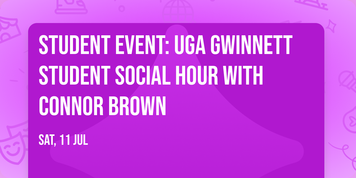 STUDENT EVENT: UGA Gwinnett Student Social Hour with Connor Brown