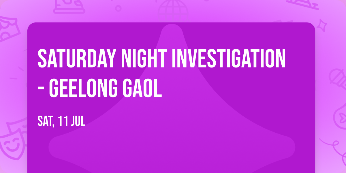 Saturday Night Investigation - Geelong Gaol