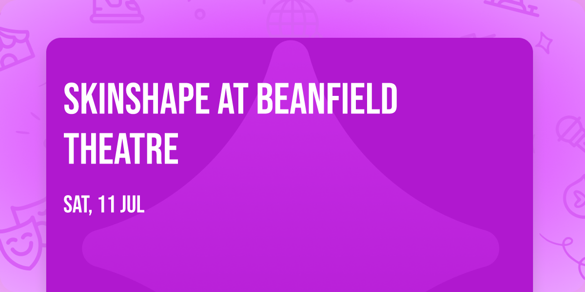 Skinshape at Beanfield Theatre