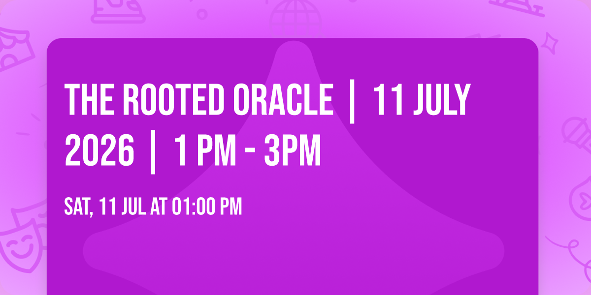 The Rooted Oracle | 11 July 2026 | 1 PM - 3PM