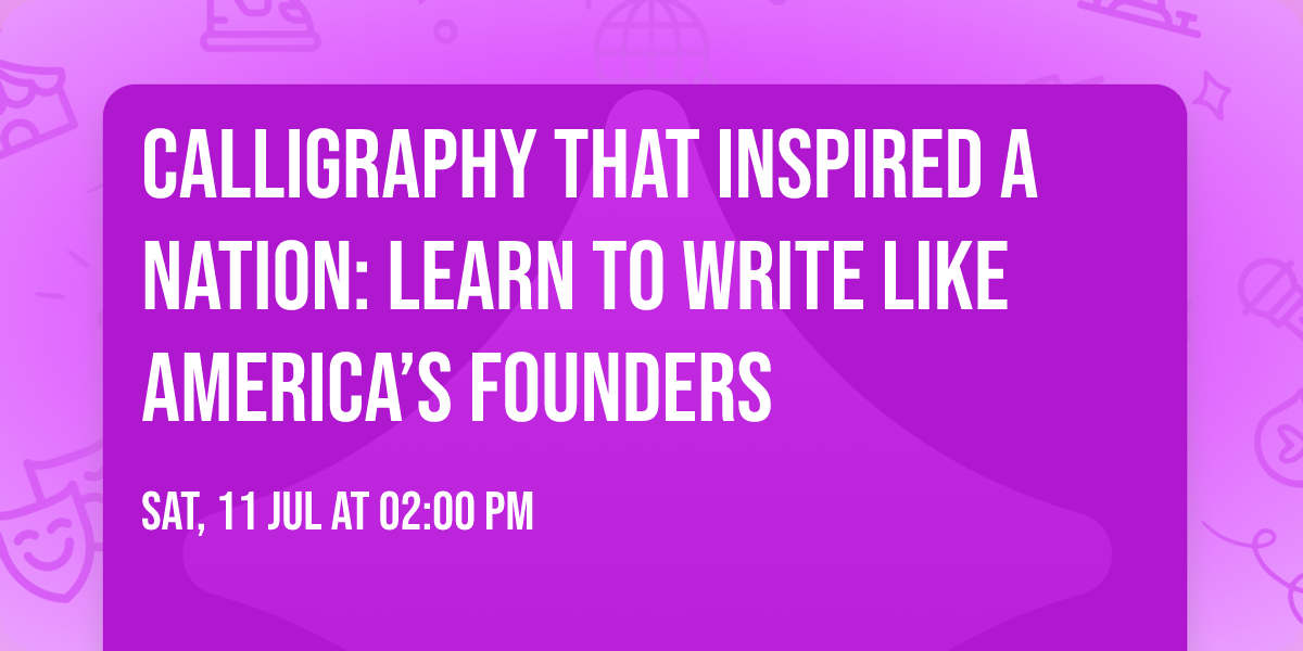 Calligraphy that inspired a nation: Learn to write like America\u2019s founders