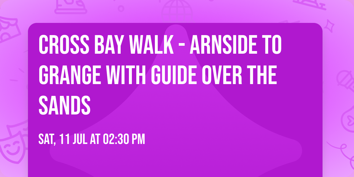 Cross Bay Walk - Arnside to Grange with Guide over the Sands