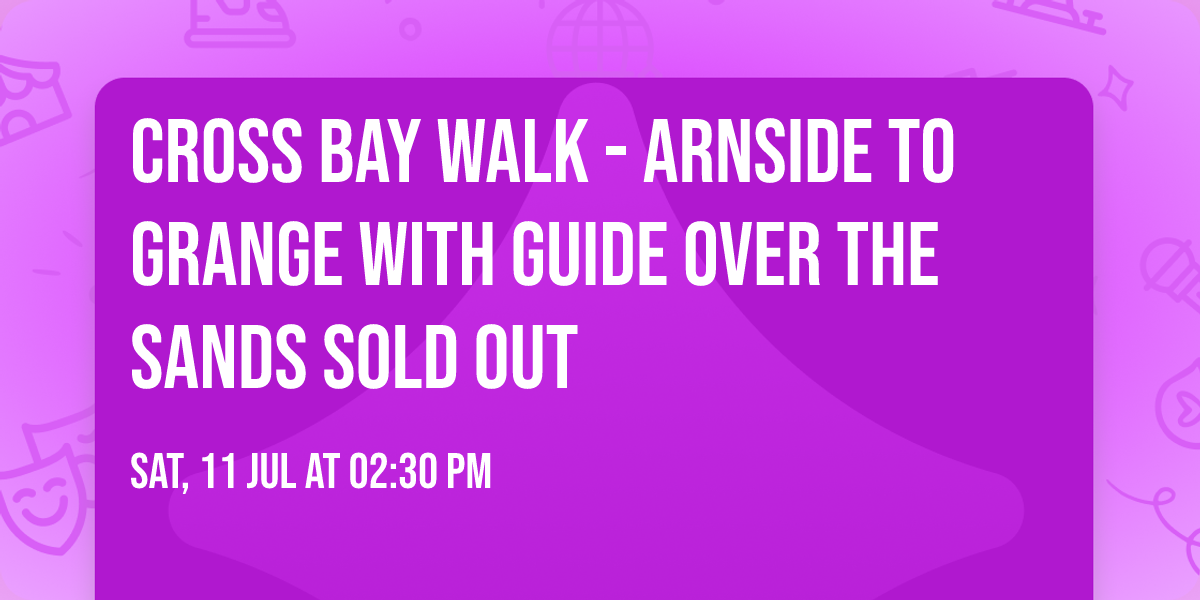 Cross Bay Walk - Arnside to Grange with Guide over the Sands SOLD OUT