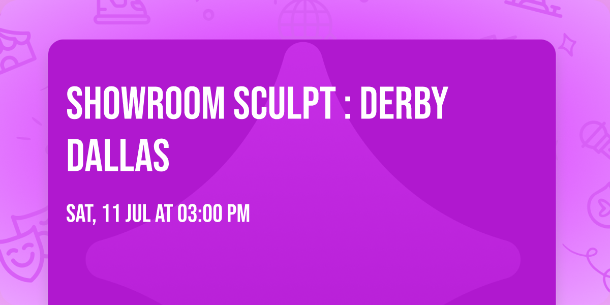 SHOWROOM SCULPT : DERBY DALLAS