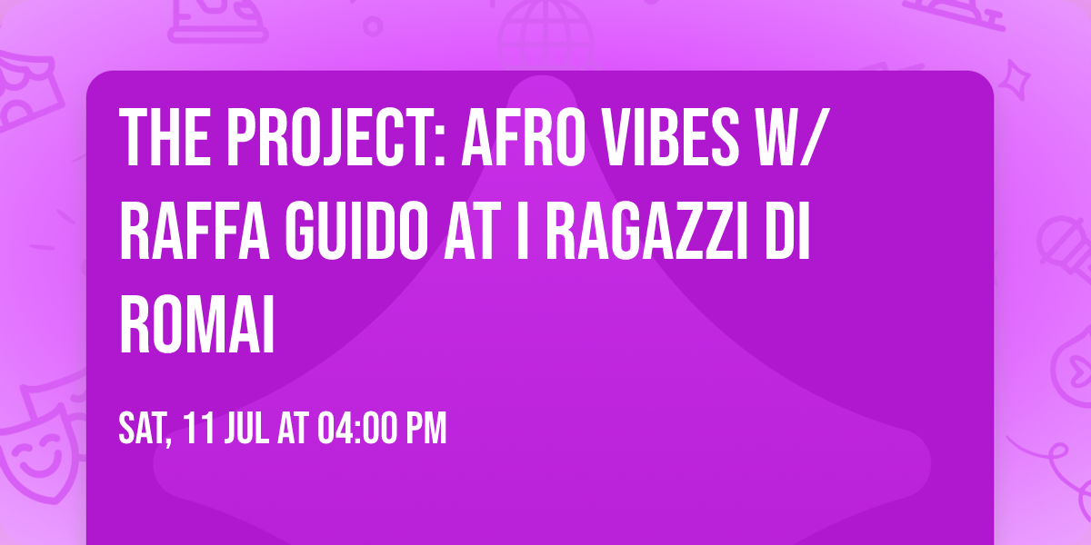 The Project: Afro Vibes w\/ RAFFA GUIDO at I Ragazzi Di Romai